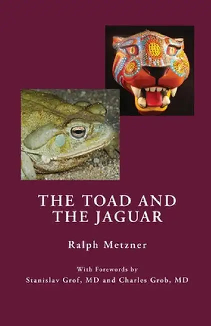 The Toad and the Jaguar: A Field Report of Underground Research on a Visionary Medicine Bufo alvarius and 5-methoxy-dimethyltryptamine by Ralph Metzner