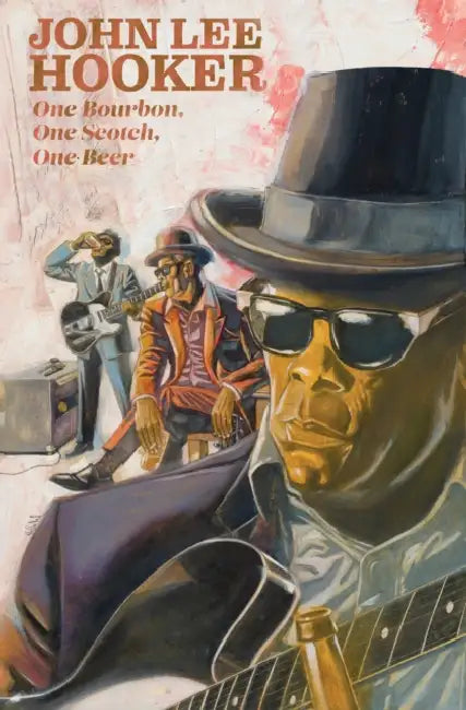John Lee Hooker: One Bourbon, One Scotch, One Beer by Gabe Soria, Kyle Baker