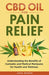 CBD Oil for Pain Relief: Understanding the Benefits of Cannabis and Medical Marijuana for Health an by Baker, Jack