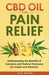CBD Oil for Pain Relief: Understanding the Benefits of Cannabis and Medical Marijuana for Health an by Baker, Jack