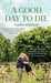 A Good Day to Die: What 276 executions taught a death row chaplain about life . by Carina Bergfeldt