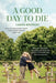 A Good Day to Die: What 276 executions taught a death row chaplain about life by Carina Bergfeldt
