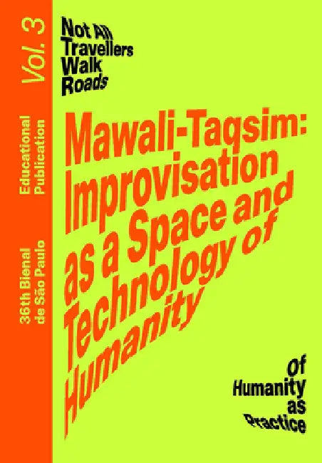 Mawali-Taqsim: Improvisation as a Space and Technology of Humanity: Educational Publication Vol. 3 by Bonaventure Soh Bejeng Ndikung, Hijab Dj, Bernard Ntahondi