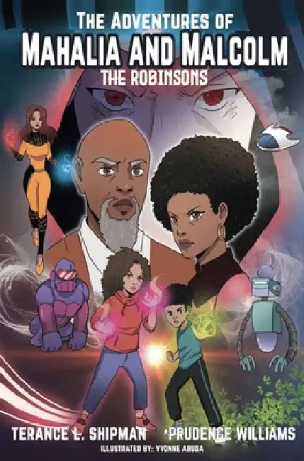 The Adventures of Mahalia and Malcolm The Robinsons by Terance Shipman