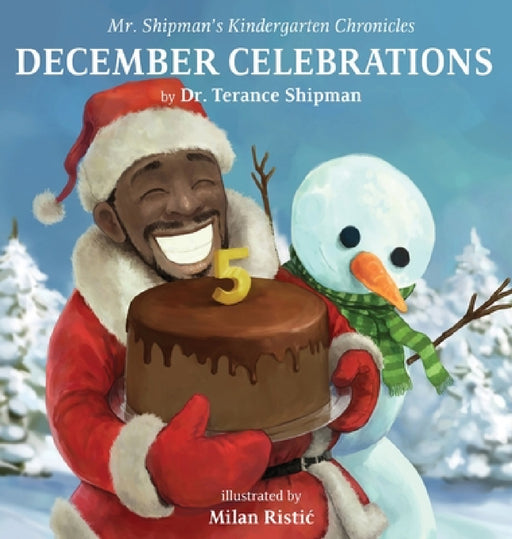 Mr. Shipman's Kindergarten Chronicles: December Celebrations 5th Year Anniversary Edition: December Celebrations by Terance Shipman, Milan Ristic