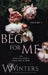 Beg For Me: Volume 1 by W. Winters