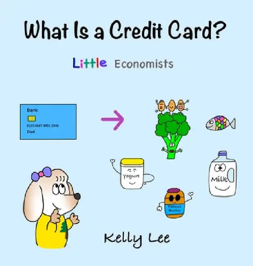 What Is a Credit Card?: Personal Finance for Kids (Kids Money, Kids Educational Books, Baby, Toddler, Children, Savings, Ages 3-6, Preschool-kindergar by Kelly Lee