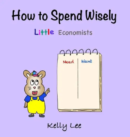 How to Spend Wisely: Teach Young Children How to Plan and Budget, Perfect for Preschool and Primary Grade Kids by Kelly Lee