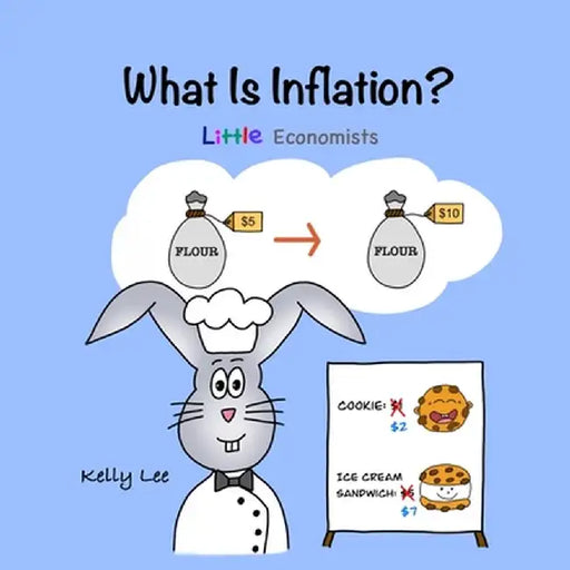 What Is Inflation?: Make Sense of Rising Prices the Fun Way, Perfect for Preschool and Primary Grade Kids by Kelly Lee