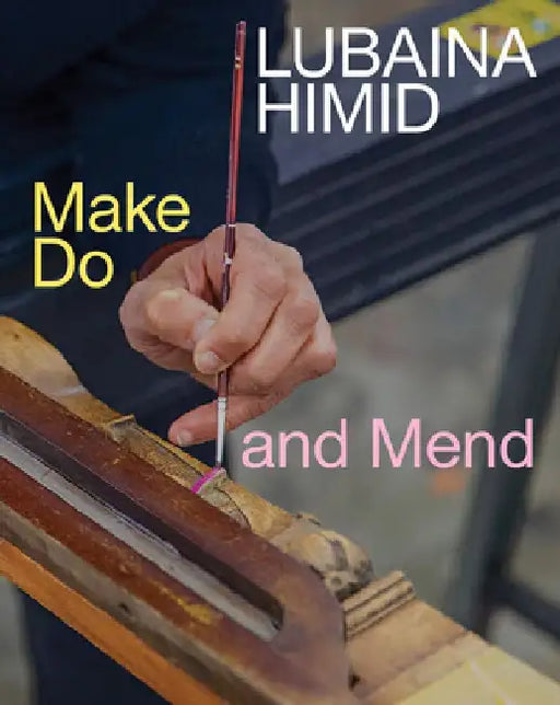Lubaina Himid: Make Do and Mend by Lubaina Himid