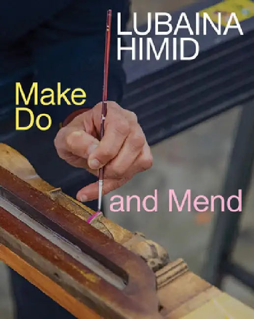 Lubaina Himid: Make Do and Mend by Lubaina Himid