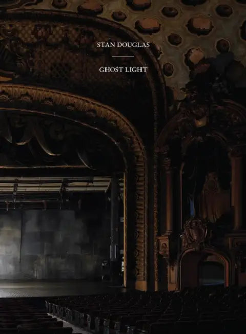 Stan Douglas: Ghostlight by Stan Douglas, Lauren Cornell, Karen Kelly