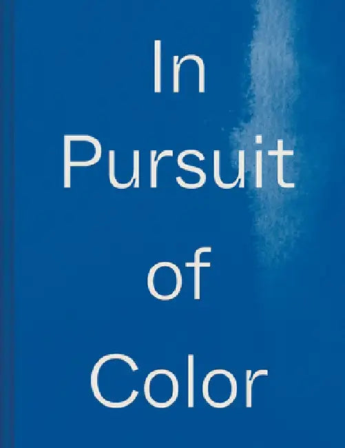 In Pursuit of Color: From Fungi to Fossil Fuels: Uncovering the Origins of the World's Most Famous Dyes by Lauren MacDonald