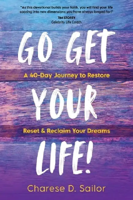 Go Get Your Life!: A 40-Day Journey to Restore, Reset & Reclaim Your Dreams by Charese D. Sailor