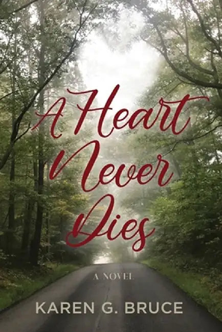 A Heart Never Dies by Karen G. Bruce