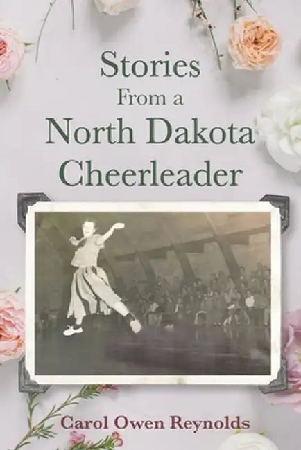 Stories From a North Dakota Cheerleader by Carol Owen Reynolds