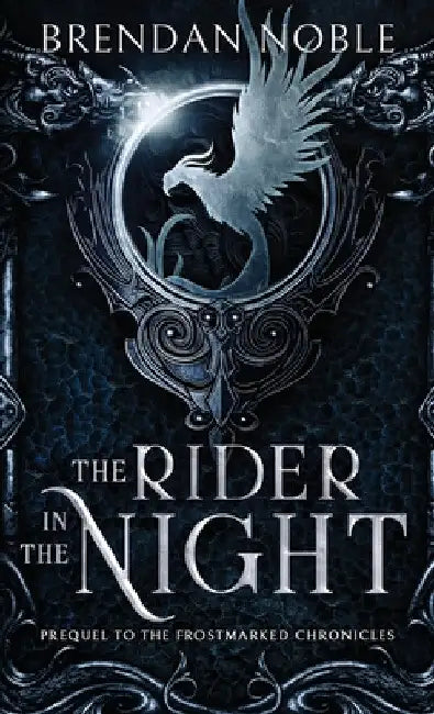 The Rider in the Night: Prequel to The Frostmarked Chronicles by Brendan Noble