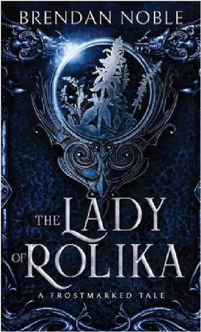 The Lady of Rolika: A Frostmarked Tale by Noble, Brendan
