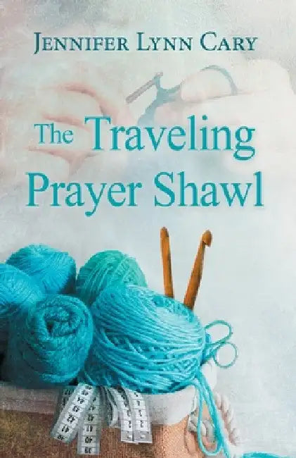 The Traveling Prayer Shawl by Jennifer Lynn Cary