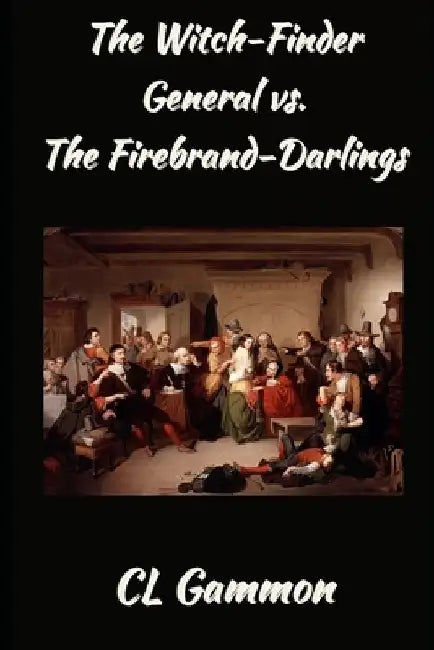 The Witch-Finder General vs. the Firebrand-Darlings by CL Gammon