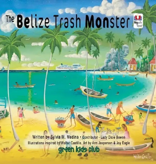 The Belize Trash Monster - Noah Text - HB by Sylvia M. Medina, Lady Dixie Bowen, Walter Castillo