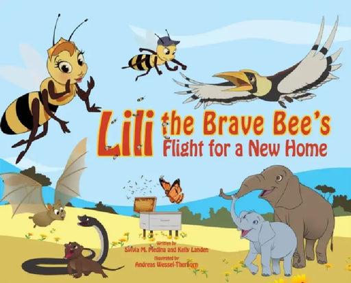 Lili the Brave Bee's Flight for a New Home - HB: Environmental Heroes Series by Sylvia M. Medina, Kelly Landen, Andreas Wessel-Therhorn
