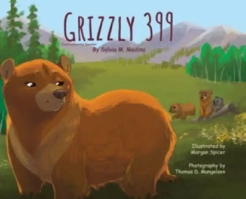 Grizzly 399 - Environmental Reader - Hardback 1st Edition by Sylvia M. Medina, Thomas Mangelsen, Morgan Spicer