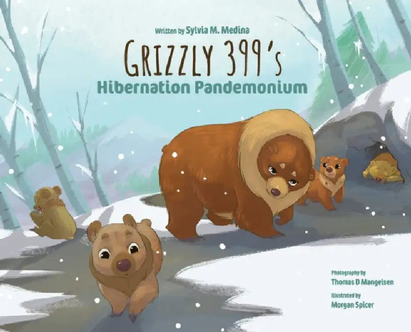Grizzly 399‛s Hibernation Pandemonium - Hardback by Sylvia M. Medina, Thomas D. Mangelsen, Morgan Spicer