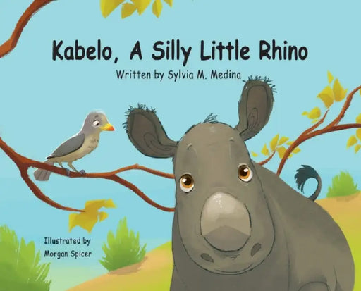 Kabelo, A Silly Little Rhino - Hardback by Sylvia M. Medina, Morgan Spicer
