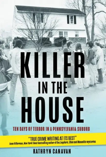 Killer in the House: Ten Days of Terror in a Pennsylvania Suburb by Kathryn Canavan