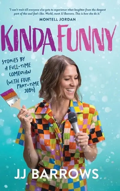 Kinda Funny: Stories by a Full-Time Comedian (with Four Part-Time Jobs) by Jj Barrows
