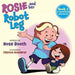 Rosie and Her Robot Leg: Book 1 of Adventures with Rosie by Rose Booth, Clayton Roederer