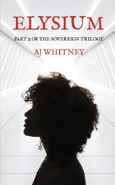 Elysium: Part 2 of The Sovereign Trilogy by Aj Whitney