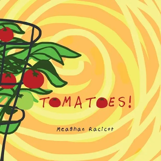 Tomatoes! by Meaghan Racicot
