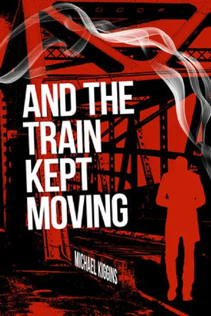 And the Train Kept Moving by Michael Kiggins