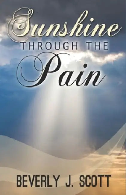 Sunshine Through the Pain by Beverly J. Scott