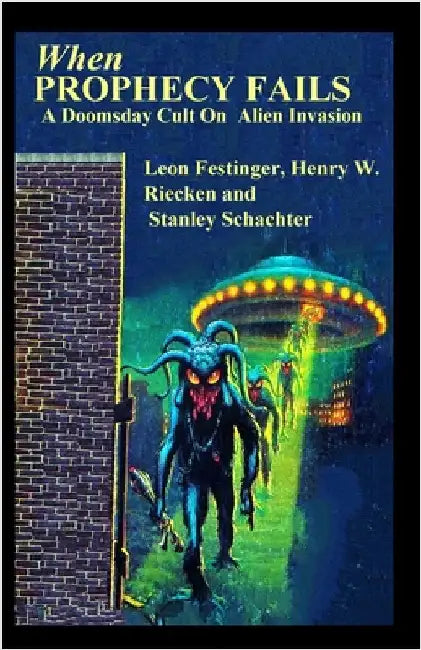 When PROPHECY FAILS A Doomsday Cult On Alien Invasion by Festinger, Leon