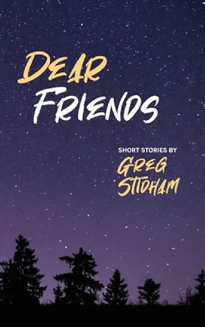 Dear Friends: Short Stories By Greg Stidham by Greg Stidham