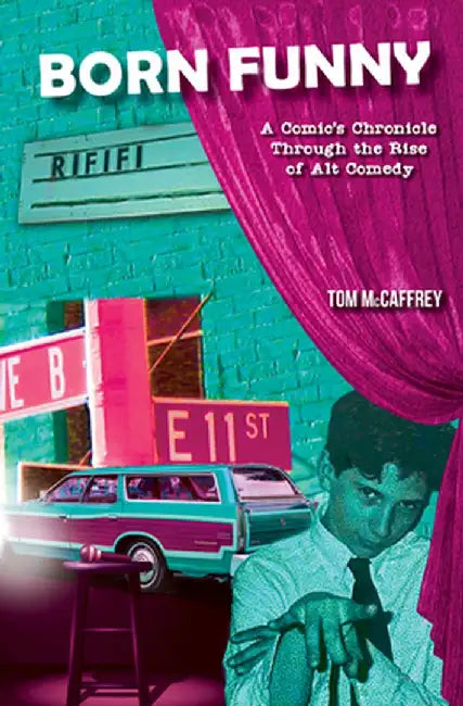 Born Funny: A Comic's Chronicle Through the Rise of Alt Comedy by Tom McCaffrey