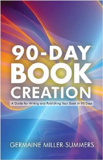 90-Day Book Creation(tm) by Miller-Summers, Germaine