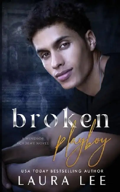 Broken Playboy: A Windsor Academy Standalone Enemies-to-Lovers Romance by Laura Lee
