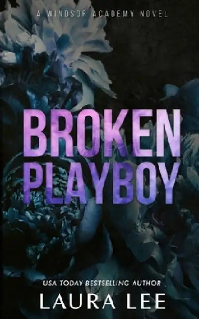 Broken Playboy - Special Edition: A Windsor Academy Standalone Enemies-To-Lovers Romance by Laura Lee
