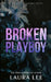 Broken Playboy - Special Edition: A Windsor Academy Standalone Enemies-To-Lovers Romance by Laura Lee