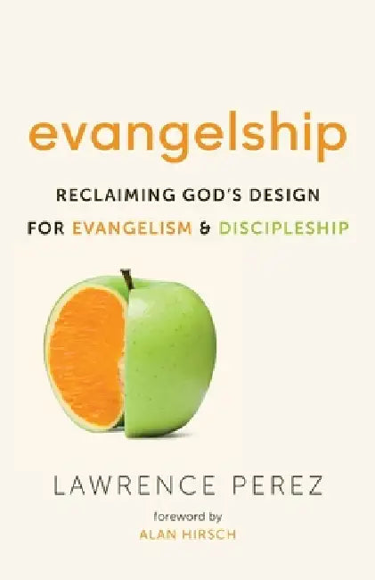 Evangelship: Reclaiming God's Design for Evangelism and Discipleship by Lawrence Perez, Alan Hirsch