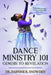 Dance Ministry 101: Genesis to Revelation by Snowden, Daphne