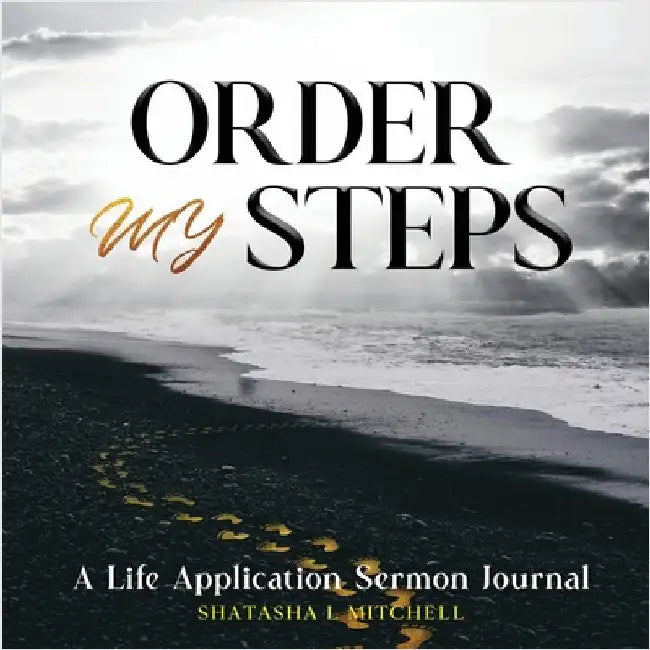 Order My Steps: A Life Application Sermon Journal by Mitchell, Shatasha