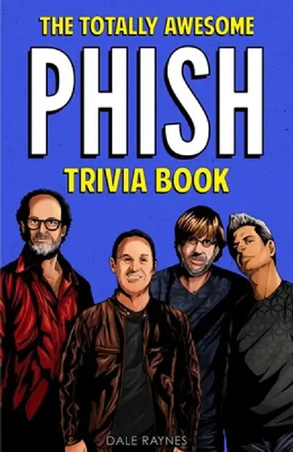 The Totally Awesome Phish Trivia Book by Dale Raynes
