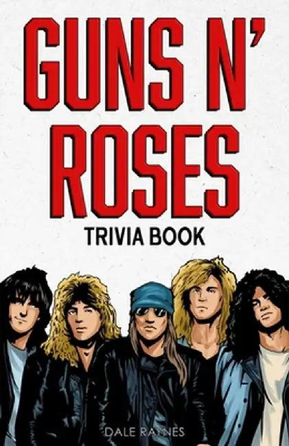 Guns N' Roses Trivia Book by Dale Raynes