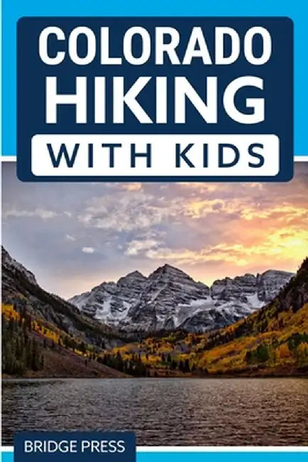 Colorado Hiking with Kids by Bridge Press