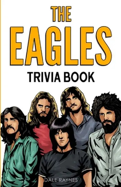 The Eagles Trivia Book by Dale Raynes